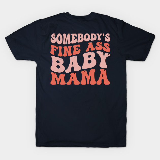 Somebody's Fine Ass Baby Mama Funny Mom Saying by TheDesignDepot